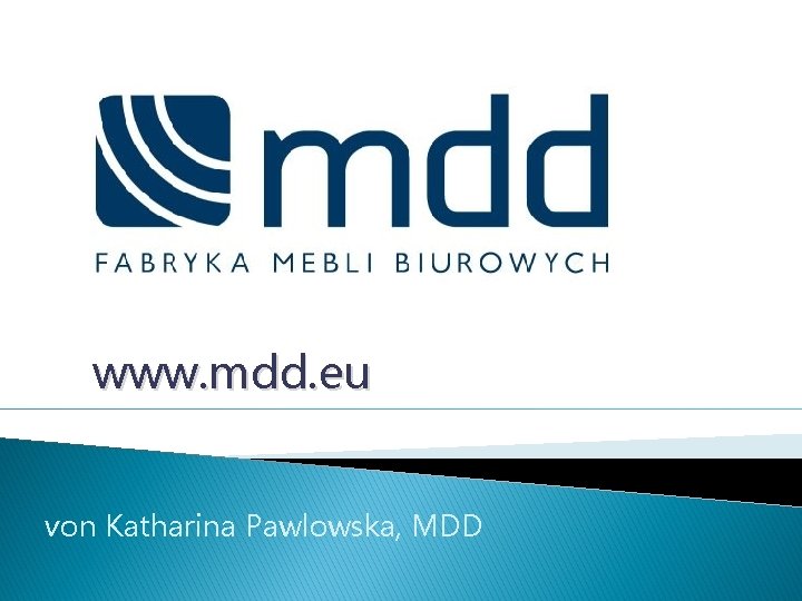 www. mdd. eu von Katharina Pawlowska, MDD 