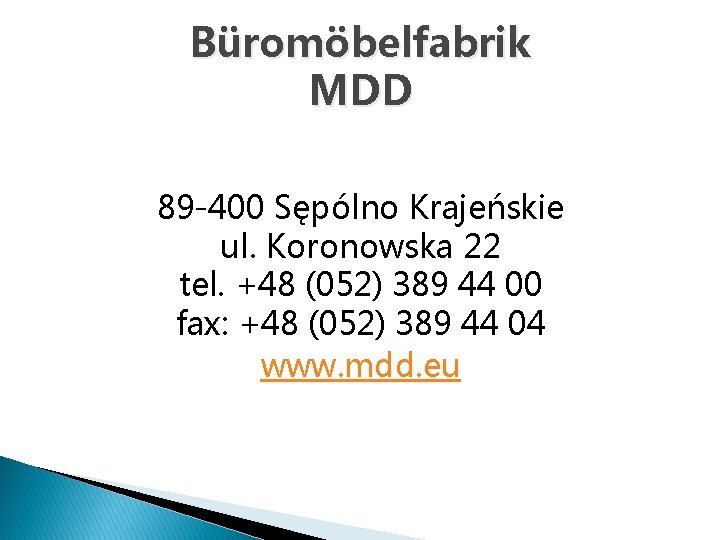 Büromöbelfabrik MDD 89 -400 Sępólno Krajeńskie ul. Koronowska 22 tel. +48 (052) 389 44