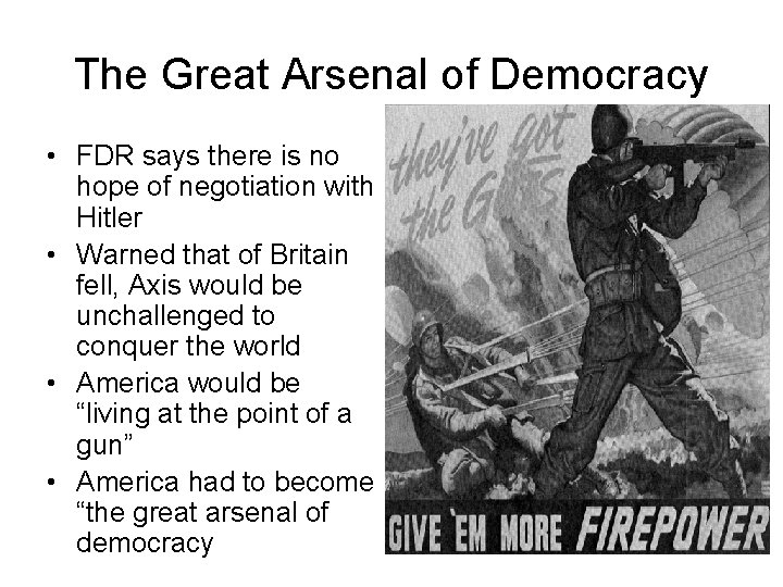 The Great Arsenal of Democracy • FDR says there is no hope of negotiation