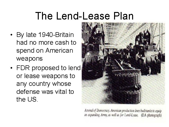 The Lend-Lease Plan • By late 1940 -Britain had no more cash to spend