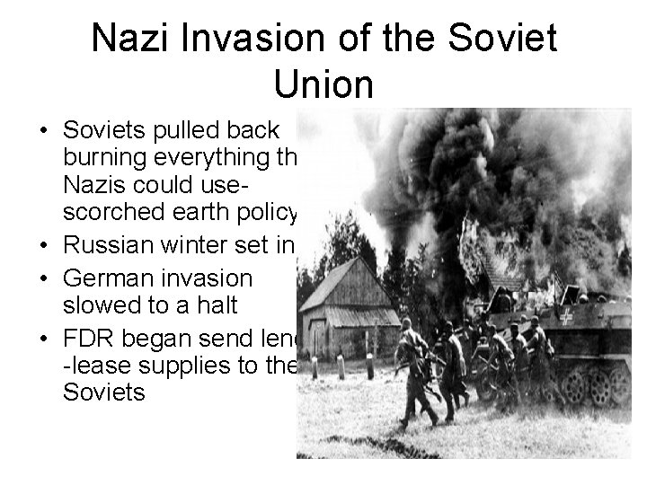 Nazi Invasion of the Soviet Union • Soviets pulled back burning everything the Nazis