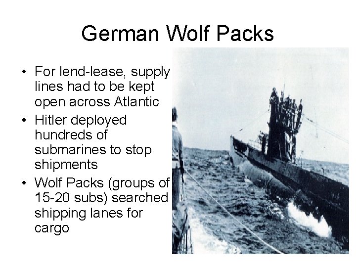 German Wolf Packs • For lend-lease, supply lines had to be kept open across