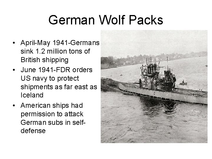 German Wolf Packs • April-May 1941 -Germans sink 1. 2 million tons of British