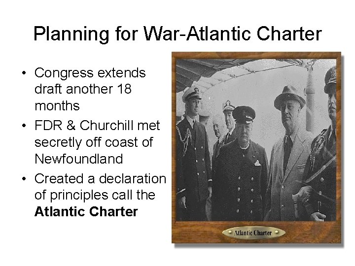 Planning for War-Atlantic Charter • Congress extends draft another 18 months • FDR &