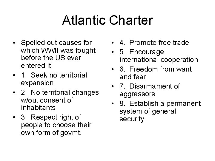 Atlantic Charter • Spelled out causes for which WWII was foughtbefore the US ever