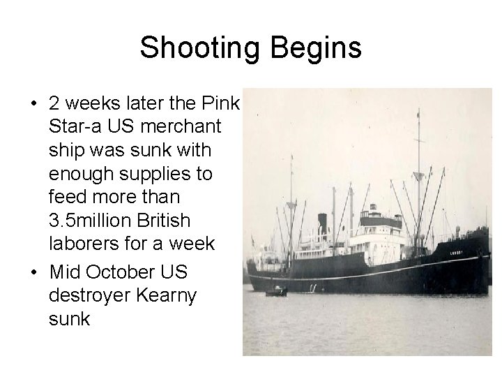 Shooting Begins • 2 weeks later the Pink Star-a US merchant ship was sunk