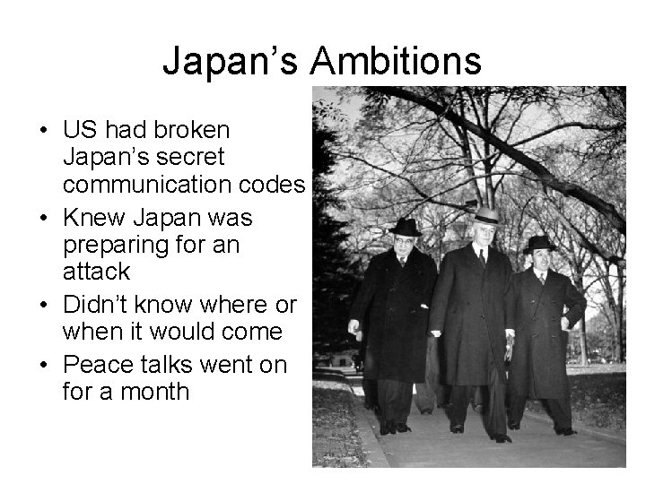 Japan’s Ambitions • US had broken Japan’s secret communication codes • Knew Japan was