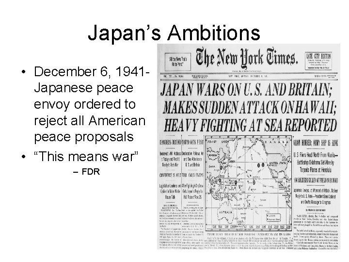 Japan’s Ambitions • December 6, 1941 Japanese peace envoy ordered to reject all American