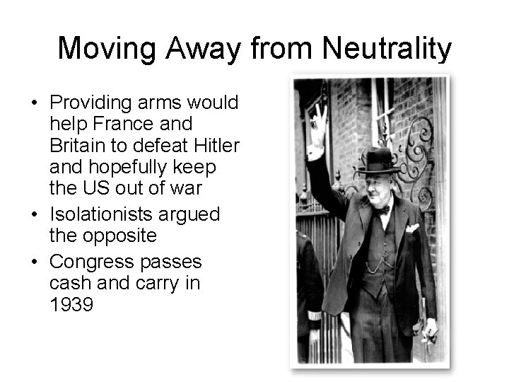 Moving Away from Neutrality • Providing arms would help France and Britain to defeat