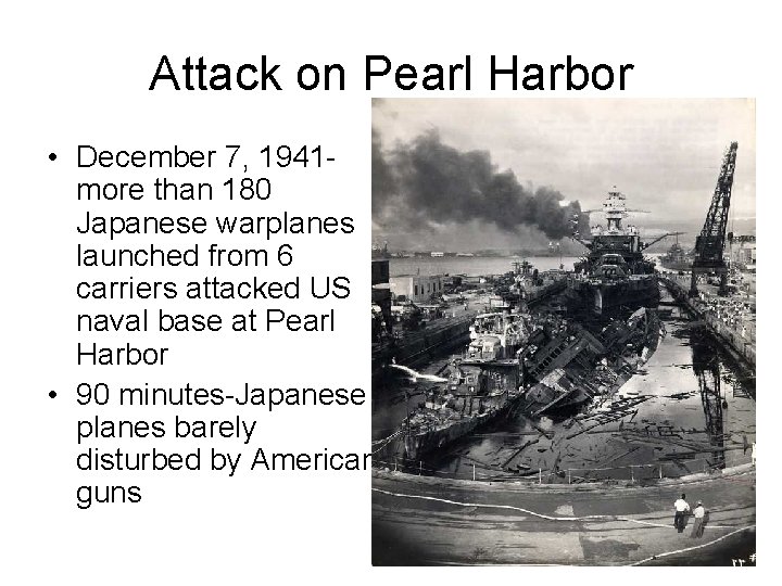 Attack on Pearl Harbor • December 7, 1941 more than 180 Japanese warplanes launched