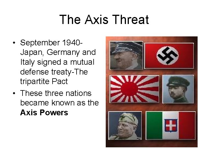 The Axis Threat • September 1940 Japan, Germany and Italy signed a mutual defense