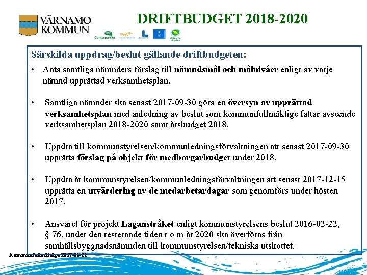 DRIFTBUDGET 2018 -2020 Särskilda uppdrag/beslut gällande driftbudgeten: • Anta samtliga nämnders förslag till nämndsmål
