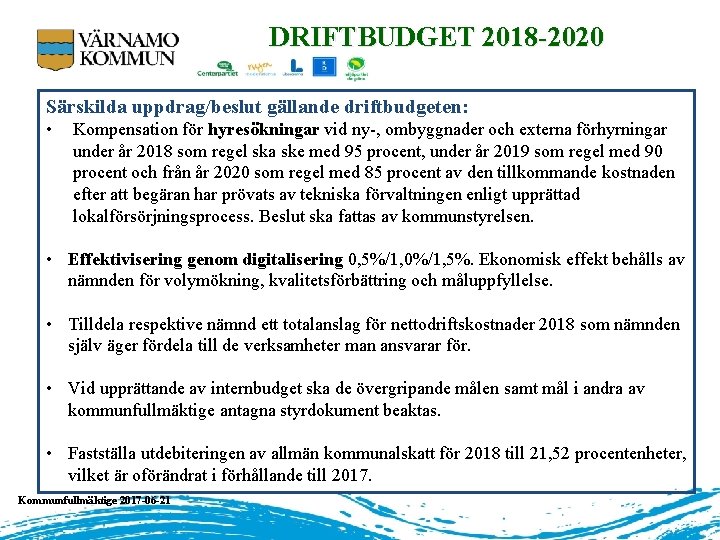 DRIFTBUDGET 2018 -2020 Särskilda uppdrag/beslut gällande driftbudgeten: • Kompensation för hyresökningar vid ny-, ombyggnader