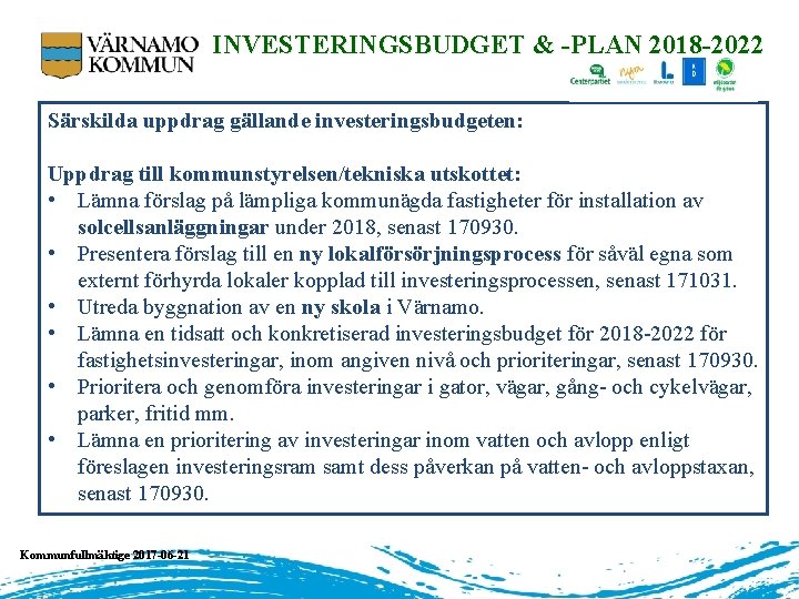 INVESTERINGSBUDGET & -PLAN 2018 -2022 Särskilda uppdrag gällande investeringsbudgeten: Uppdrag till kommunstyrelsen/tekniska utskottet: •