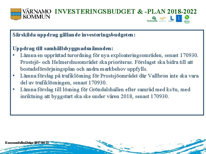INVESTERINGSBUDGET & -PLAN 2018 -2022 Särskilda uppdrag gällande investeringsbudgeten: Uppdrag till samhällsbyggnadsnämnden: • Lämna