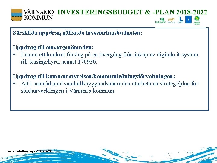 INVESTERINGSBUDGET & -PLAN 2018 -2022 Särskilda uppdrag gällande investeringsbudgeten: Uppdrag till omsorgsnämnden: • Lämna