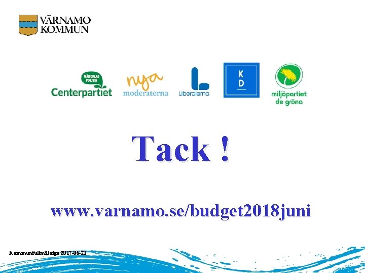 Tack ! www. varnamo. se/budget 2018 juni Kommunfullmäktige 2017 -06 -21 