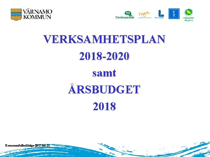 VERKSAMHETSPLAN 2018 -2020 samt ÅRSBUDGET 2018 Kommunfullmäktige 2017 -06 -21 