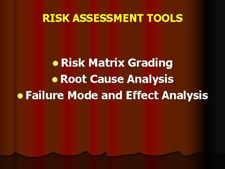 RISK ASSESSMENT TOOLS l Risk Matrix Grading l Root Cause Analysis l Failure Mode