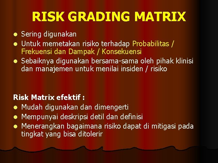 RISK GRADING MATRIX Sering digunakan l Untuk memetakan risiko terhadap Probabilitas / Frekuensi dan