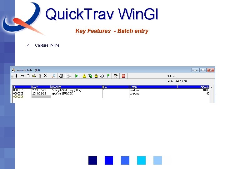 Quick. Trav Win. Gl Key Features - Batch entry ü Capture in-line 