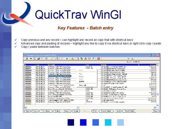 Quick. Trav Win. Gl Key Features - Batch entry ü ü ü Copy previous