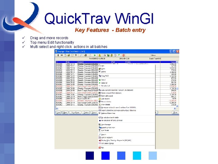 Quick. Trav Win. Gl Key Features - Batch entry ü ü ü Drag and