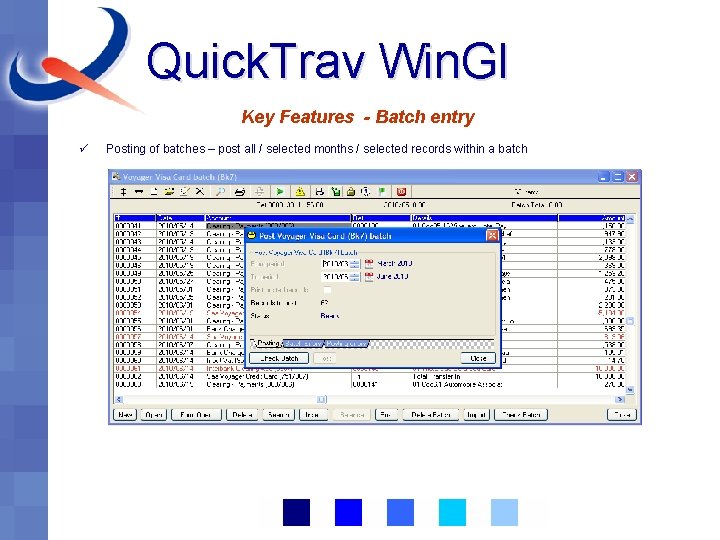 Quick. Trav Win. Gl Key Features - Batch entry ü Posting of batches –