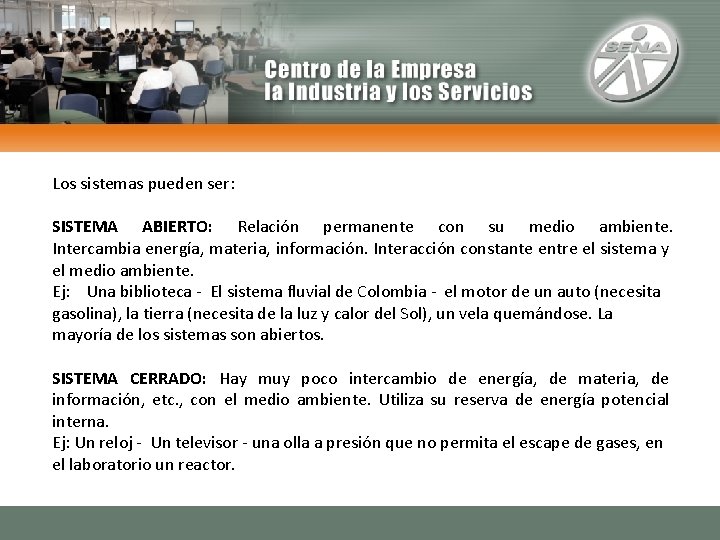 Los sistemas pueden ser: SISTEMA ABIERTO: Relación permanente con su medio ambiente. Intercambia energía, Los sistemas pueden ser: SISTEMA ABIERTO: Relación permanente con su medio ambiente. Intercambia energía,