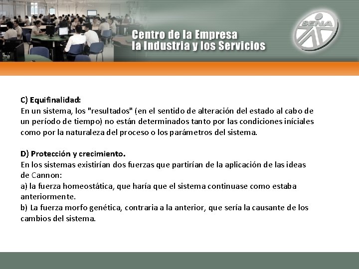 C) Equifinalidad: En un sistema, los "resultados" (en el sentido de alteración del estado C) Equifinalidad: En un sistema, los "resultados" (en el sentido de alteración del estado