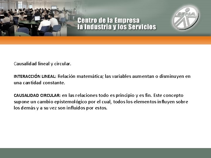 Causalidad lineal y circular. INTERACCIÓN LINEAL: Relación matemática; las variables aumentan o disminuyen en Causalidad lineal y circular. INTERACCIÓN LINEAL: Relación matemática; las variables aumentan o disminuyen en