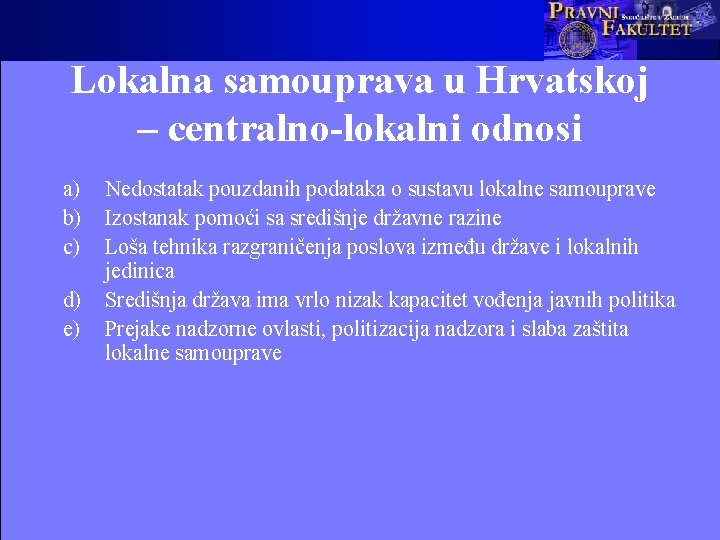 Lokalna samouprava u Hrvatskoj – centralno-lokalni odnosi a) b) c) d) e) Nedostatak pouzdanih