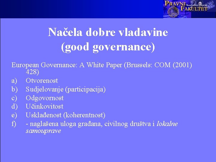Načela dobre vladavine (good governance) European Governance: A White Paper (Brussels: COM (2001) 428)