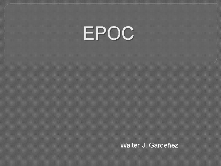 EPOC Walter J. Gardeñez 