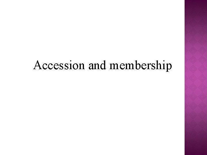 Accession and membership Accession and membership