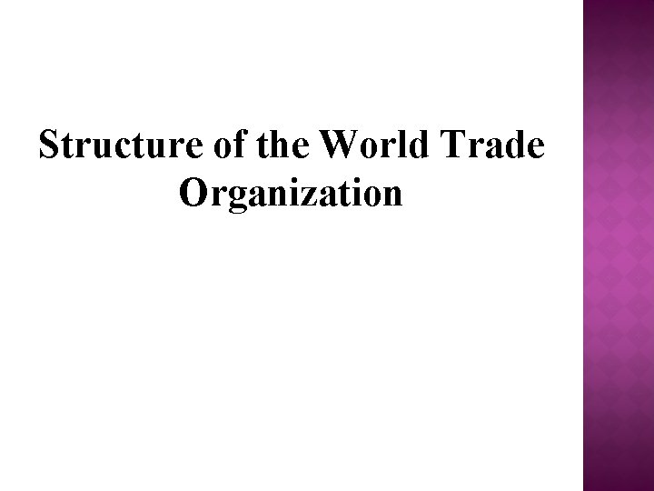 Structure of the World Trade Organization Structure of the World Trade Organization