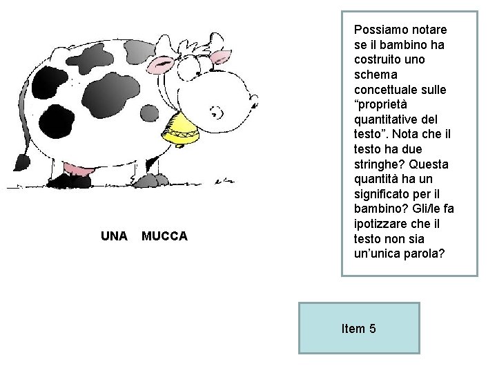 UNA MUCCA Possiamo notare se il bambino ha costruito uno schema concettuale sulle “proprietà