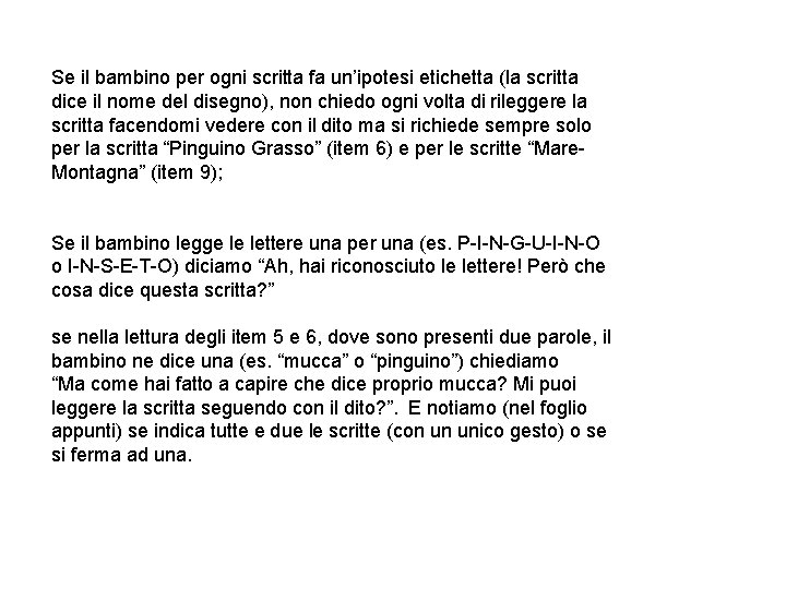 Se il bambino per ogni scritta fa un’ipotesi etichetta (la scritta dice il nome