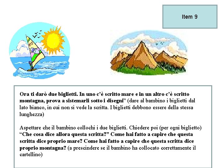 Item 9 Ora ti darò due biglietti. In uno c’è scritto mare e in