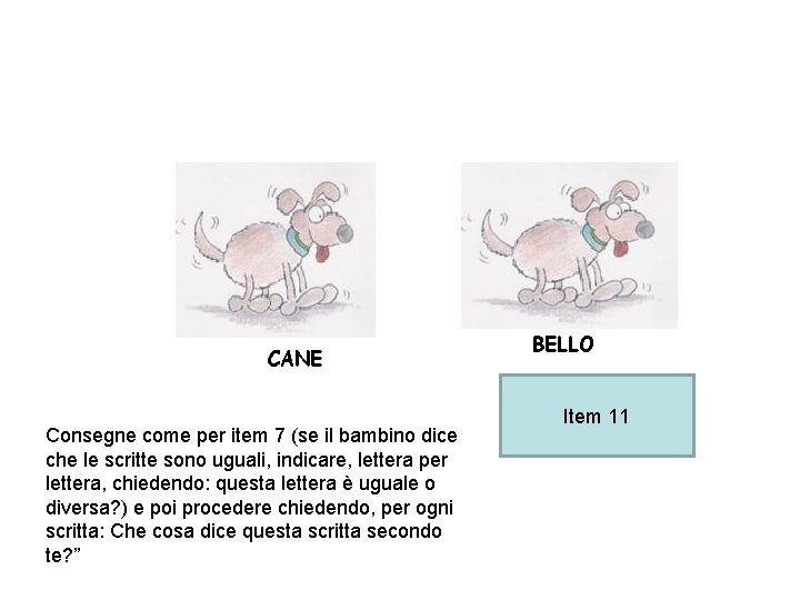 CANE Consegne come per item 7 (se il bambino dice che le scritte sono CANE Consegne come per item 7 (se il bambino dice che le scritte sono