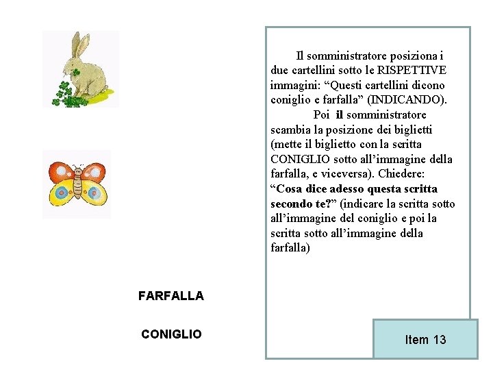 Il somministratore posiziona i due cartellini sotto le RISPETTIVE immagini: “Questi cartellini dicono coniglio