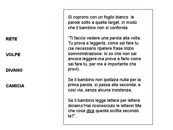 Si coprono con un foglio bianco le parole sotto a quella target, in modo