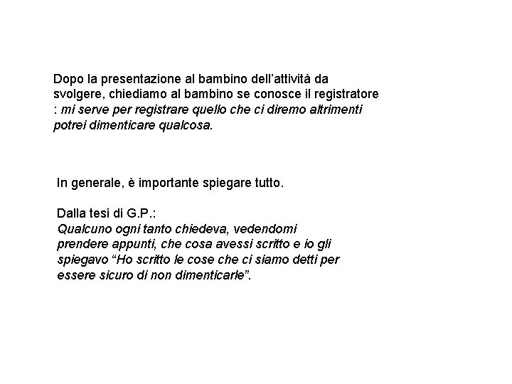 Dopo la presentazione al bambino dell’attività da svolgere, chiediamo al bambino se conosce il