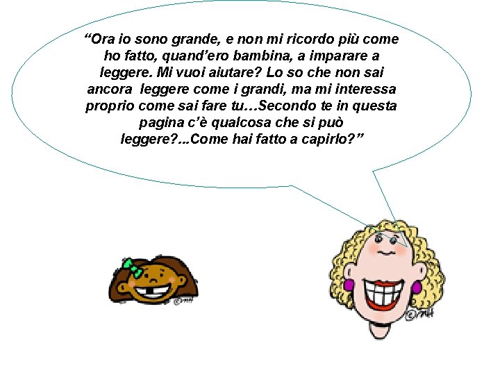 “Ora io sono grande, e non mi ricordo più come ho fatto, quand’ero bambina,