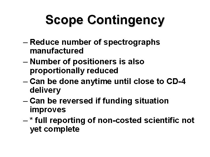 Scope Contingency – Reduce number of spectrographs manufactured – Number of positioners is also Scope Contingency – Reduce number of spectrographs manufactured – Number of positioners is also