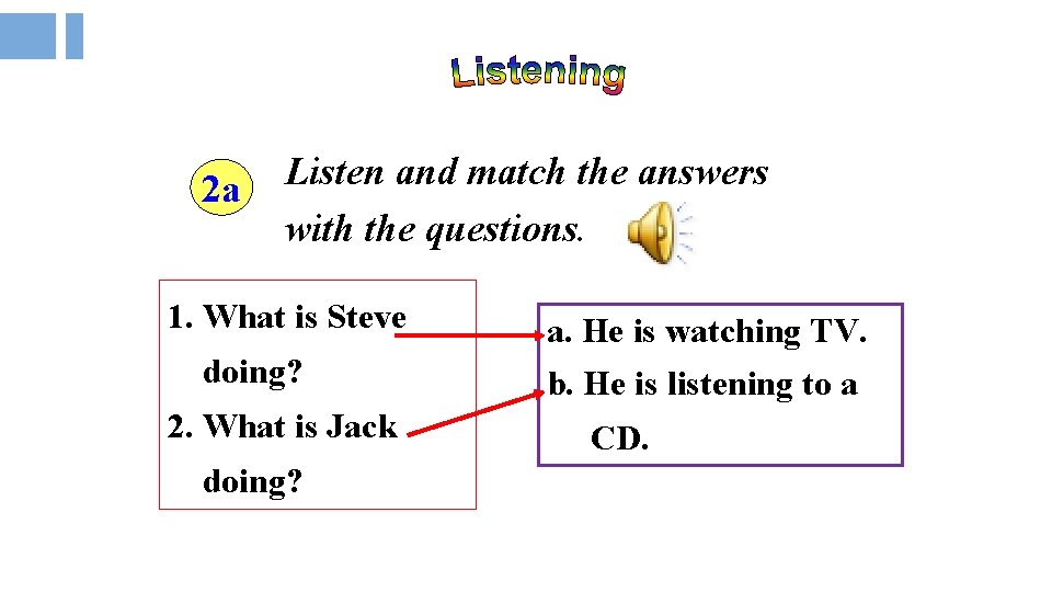 2 a Listen and match the answers with the questions. 1. What is Steve