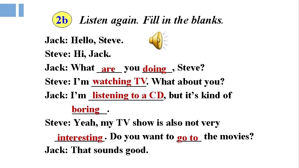 2 b Listen again. Fill in the blanks. Jack: Hello, Steve: Hi, Jack: What