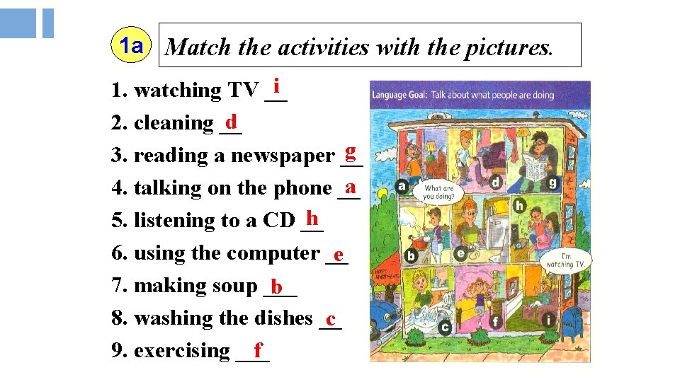 1 a Match the activities with the pictures. i 1. watching TV __ d