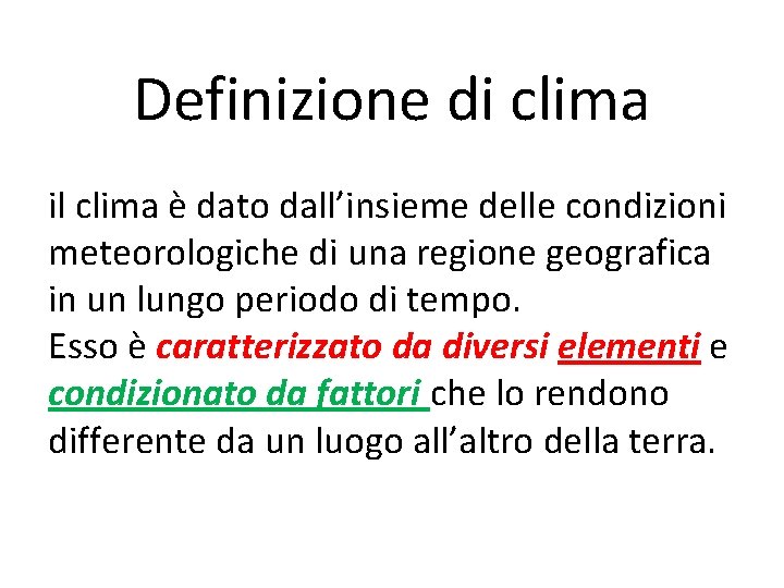 Definizione di clima il clima è dato dall’insieme delle condizioni meteorologiche di una regione