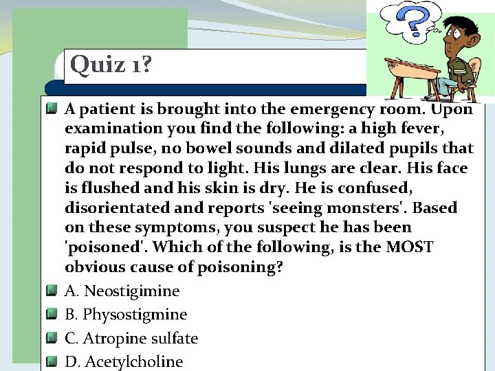 Quiz 1? A patient is brought into the emergency room. Upon examination you find